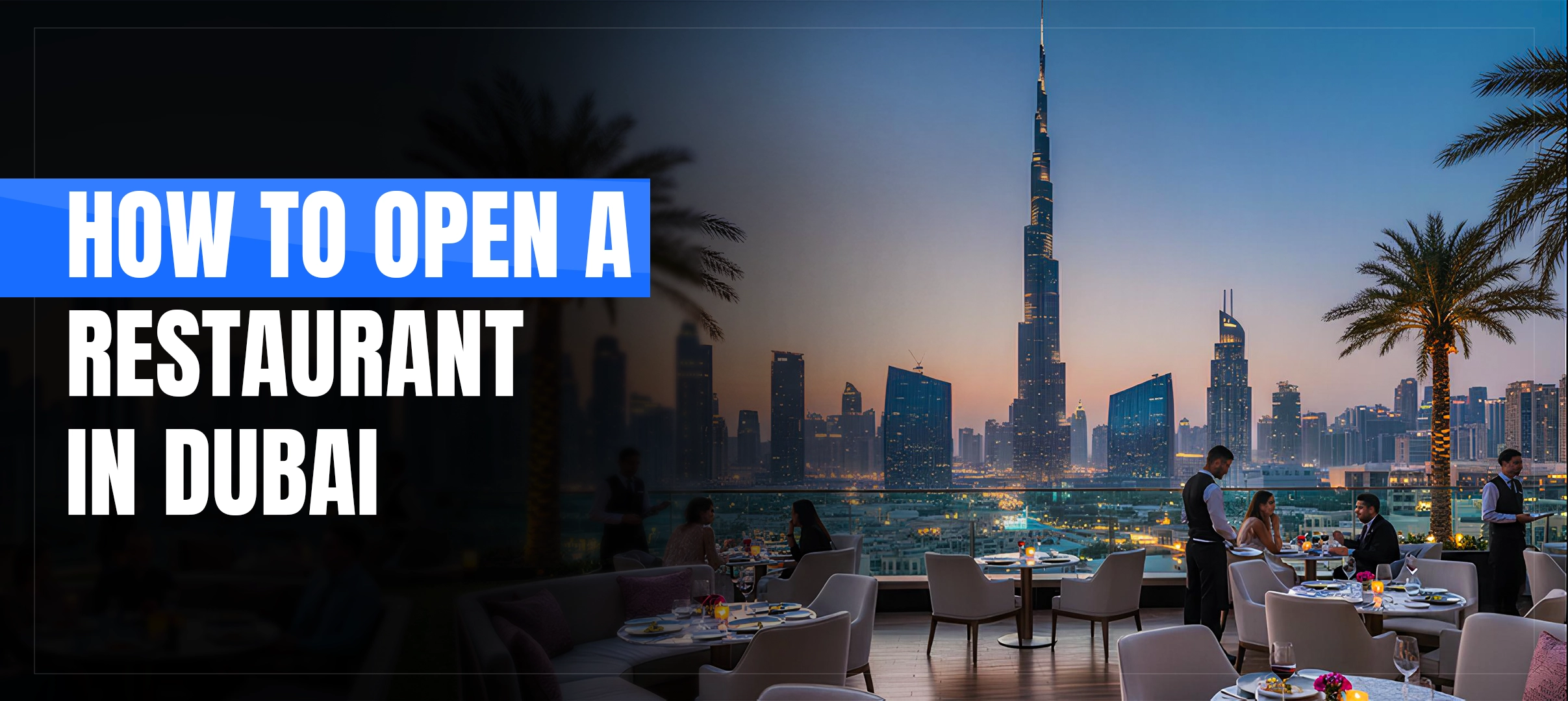 How to Open a Restaurant in Dubai